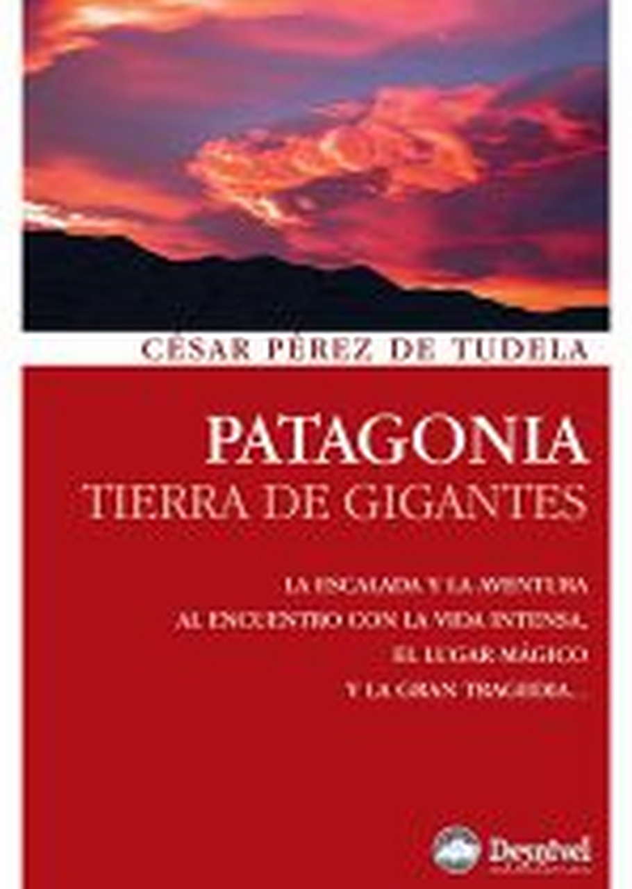 Literatura  Patagonia. Tierra de gigantes por Ediciones Desnivel