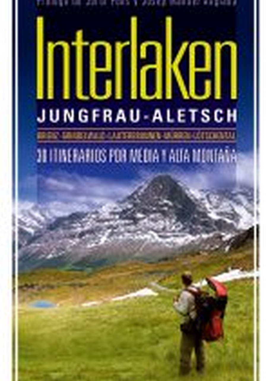 Guias  Interlaken. Jungfrau-Alesch. 30 itinerarios por media y alta montaña por Ediciones Desnivel