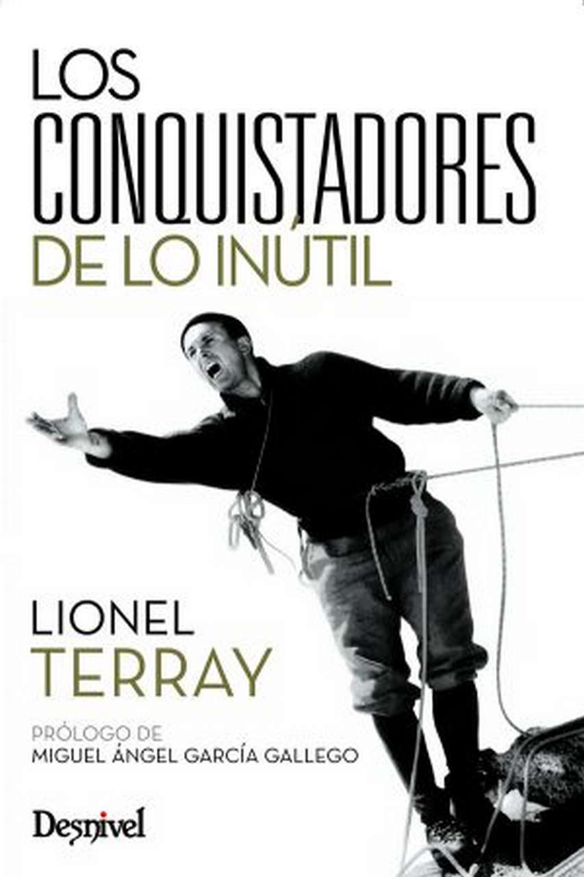 Literatura  Los conquistadores de lo inútil. De los Alpes al Annapurna por Ediciones Desnivel
