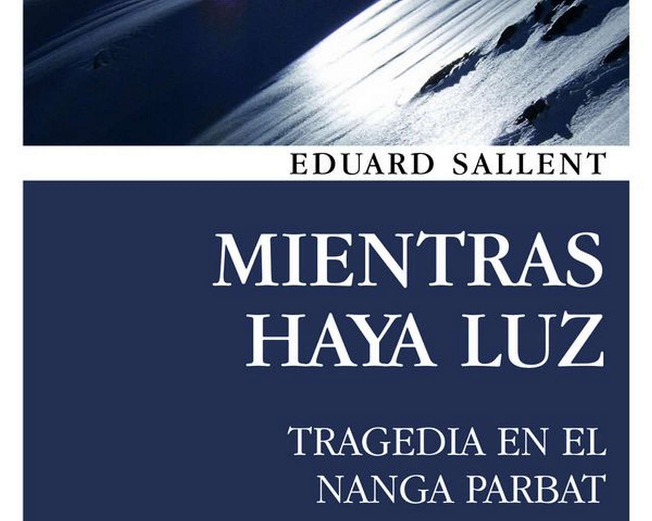 Mientras haya luz. Tragedia en el Nanga Parbat por Ediciones Desnivel
