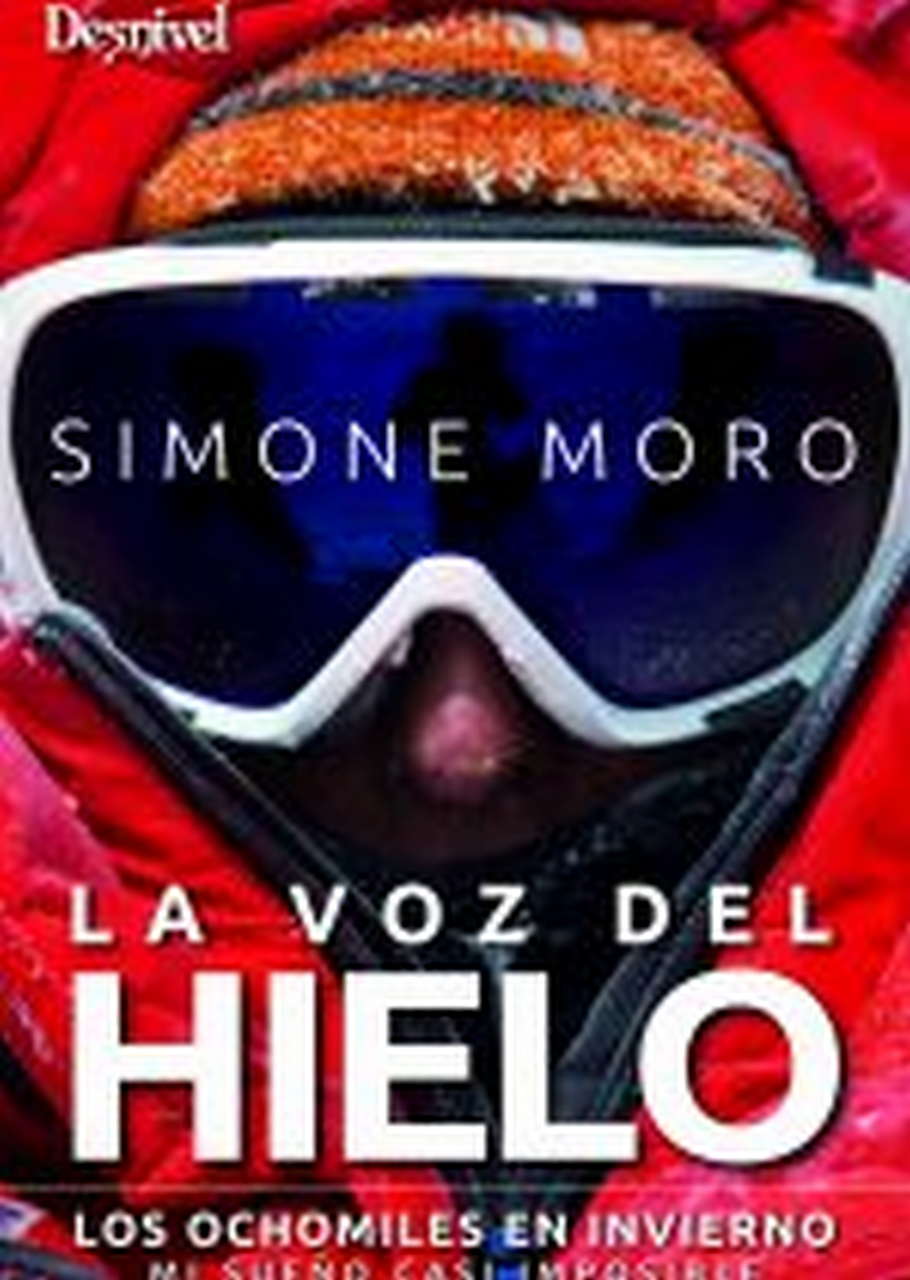 Literatura  La voz del hielo. Los ochomiles en invierno. Mi sueño casi imposible por Ediciones Desnivel