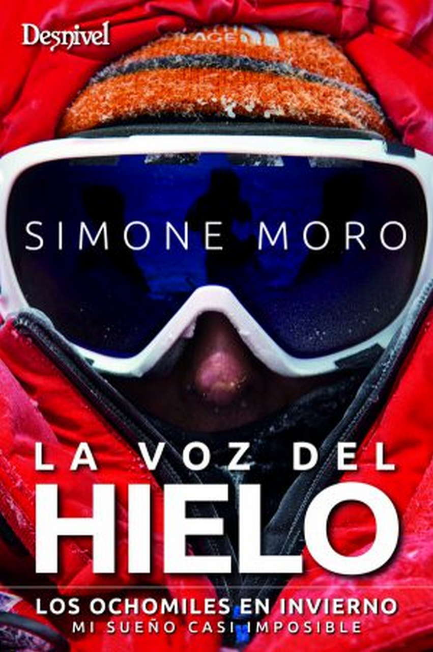 Literatura  La voz del hielo. Los ochomiles en invierno. Mi sueño casi imposible por Ediciones Desnivel
