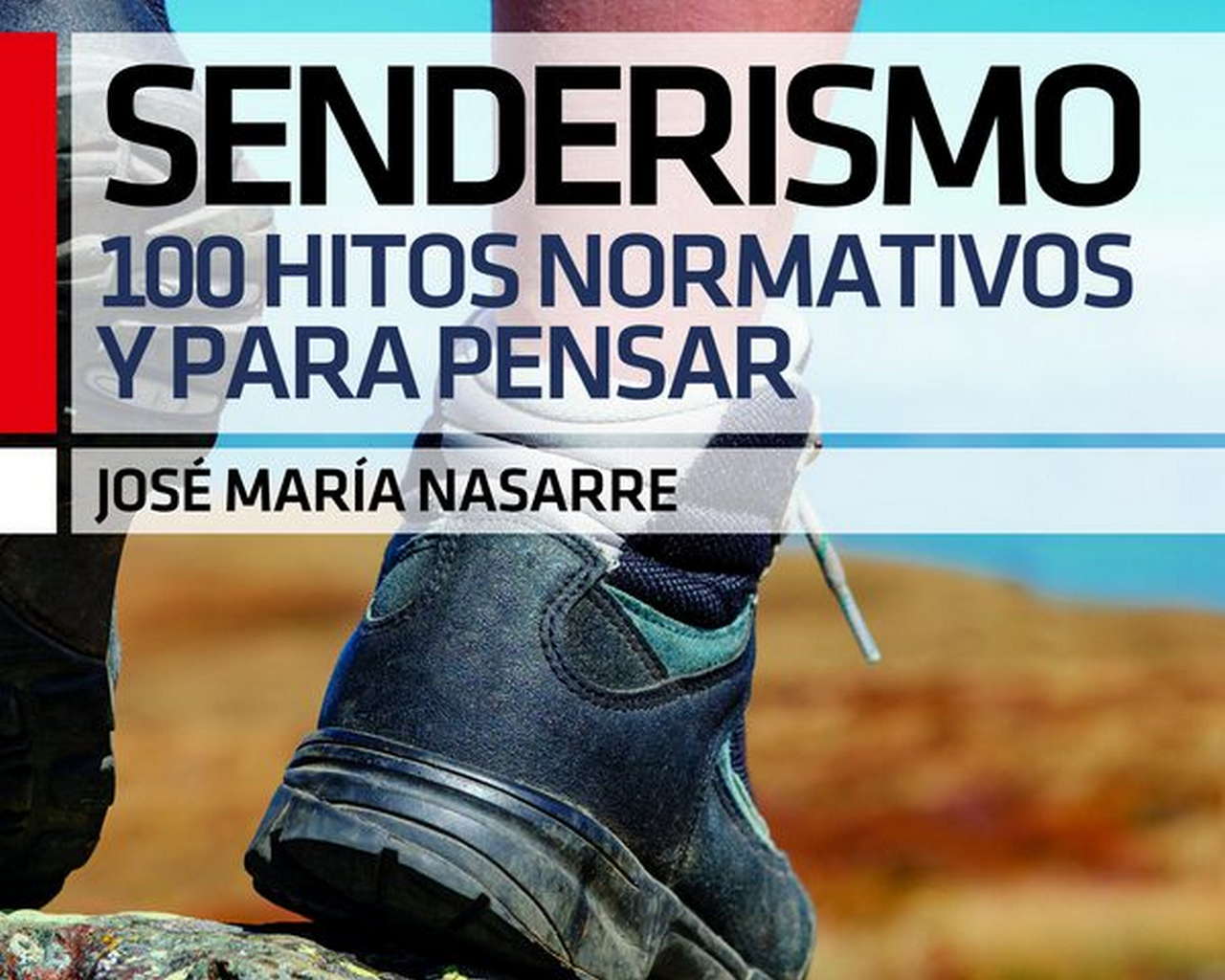 Senderismo. 100 hitos normativos y para pensar.  por Ediciones Desnivel