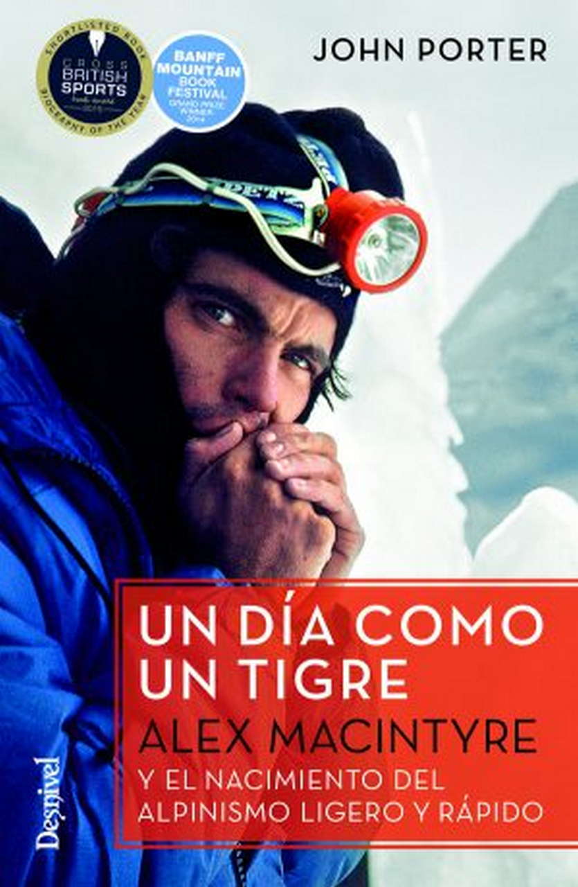 Literatura  Un día como un tigre. alex Macintyre y el nacimiento del alpinismo ligero y rápido por Ediciones Desnivel