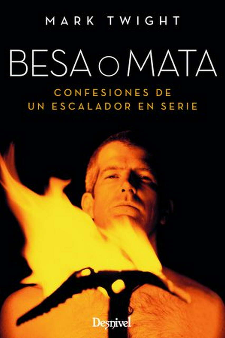 Literatura  Besa o mata. Confesiones de un escalador en serie por Ediciones Desnivel