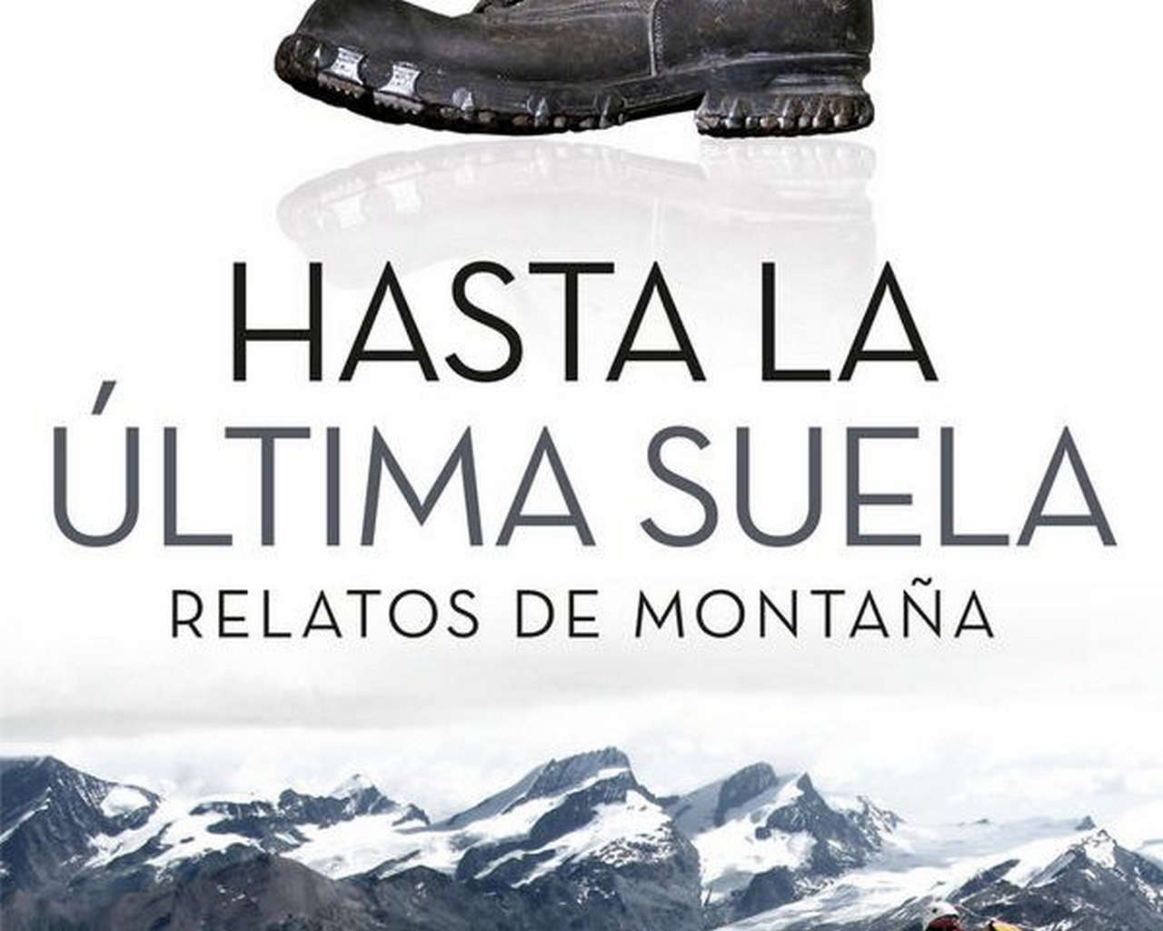 Hasta la última suela. Relatos de montaña por Ediciones Desnivel