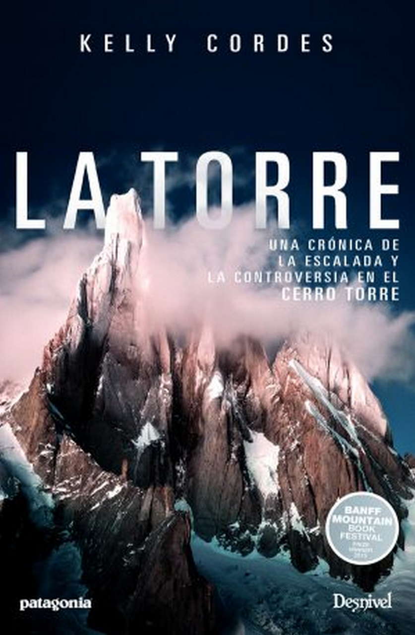 Literatura  La Torre. Una crónica de la escalada y controversia en el cerro Torre por Ediciones Desnivel