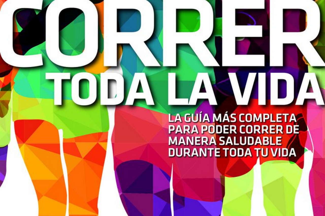 Correr toda la vida. La guía más completa para poder correr de manera saludable toda la vida por Ediciones Desnivel