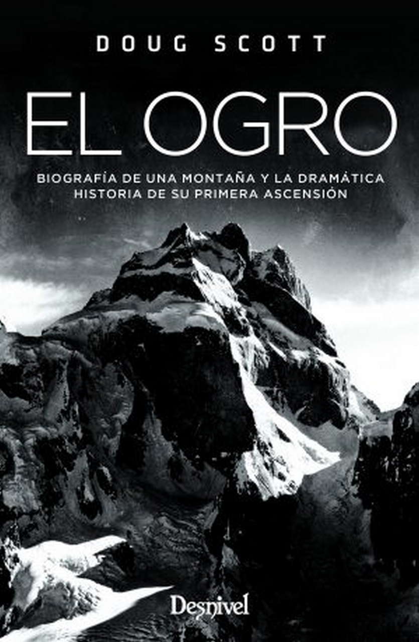 Literatura  El ogro. Biografía de una montaña y la dramática historia de su primera ascensión por Ediciones Desnivel