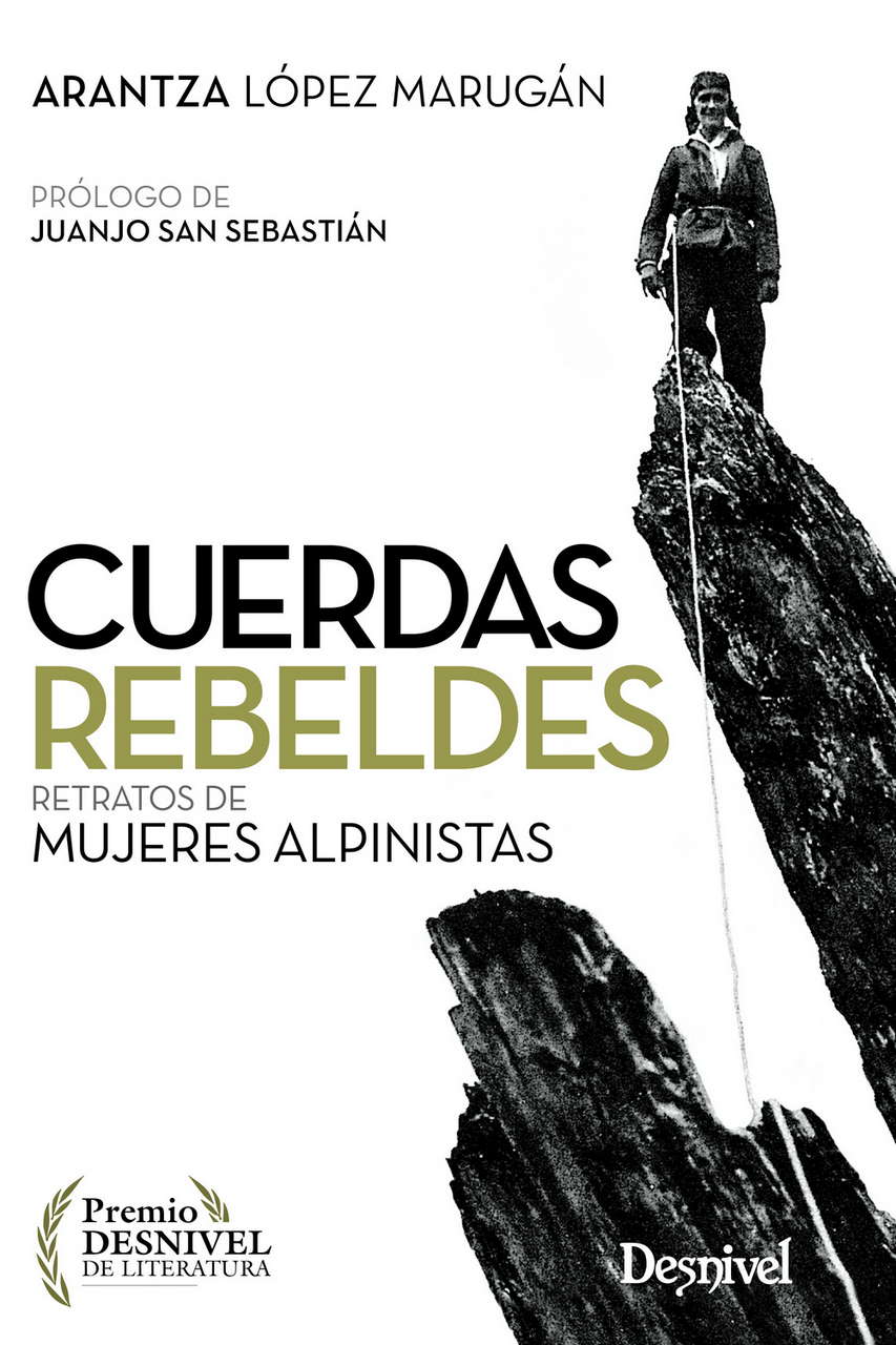 Literatura  Cuerdas rebeldes. Retratos de mujeres alpinistas por Ediciones Desnivel
