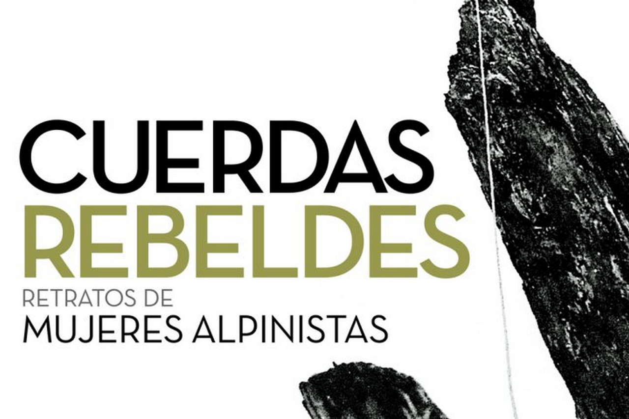 Cuerdas rebeldes. Retratos de mujeres alpinistas por Ediciones Desnivel