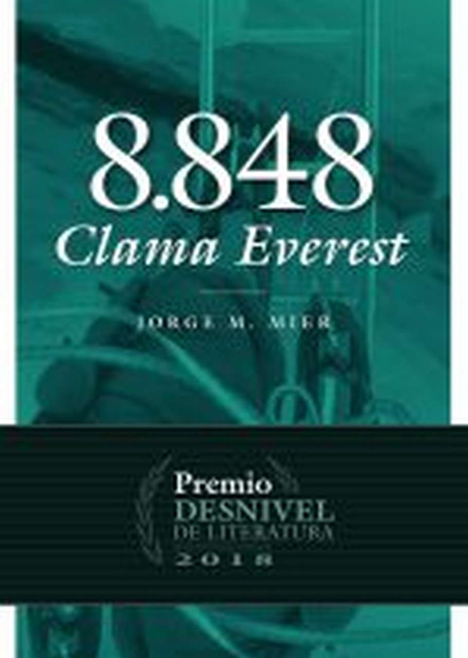 8.848 Clama Everest. Premio Desnivel de Literatura 2018 por Ediciones Desnivel