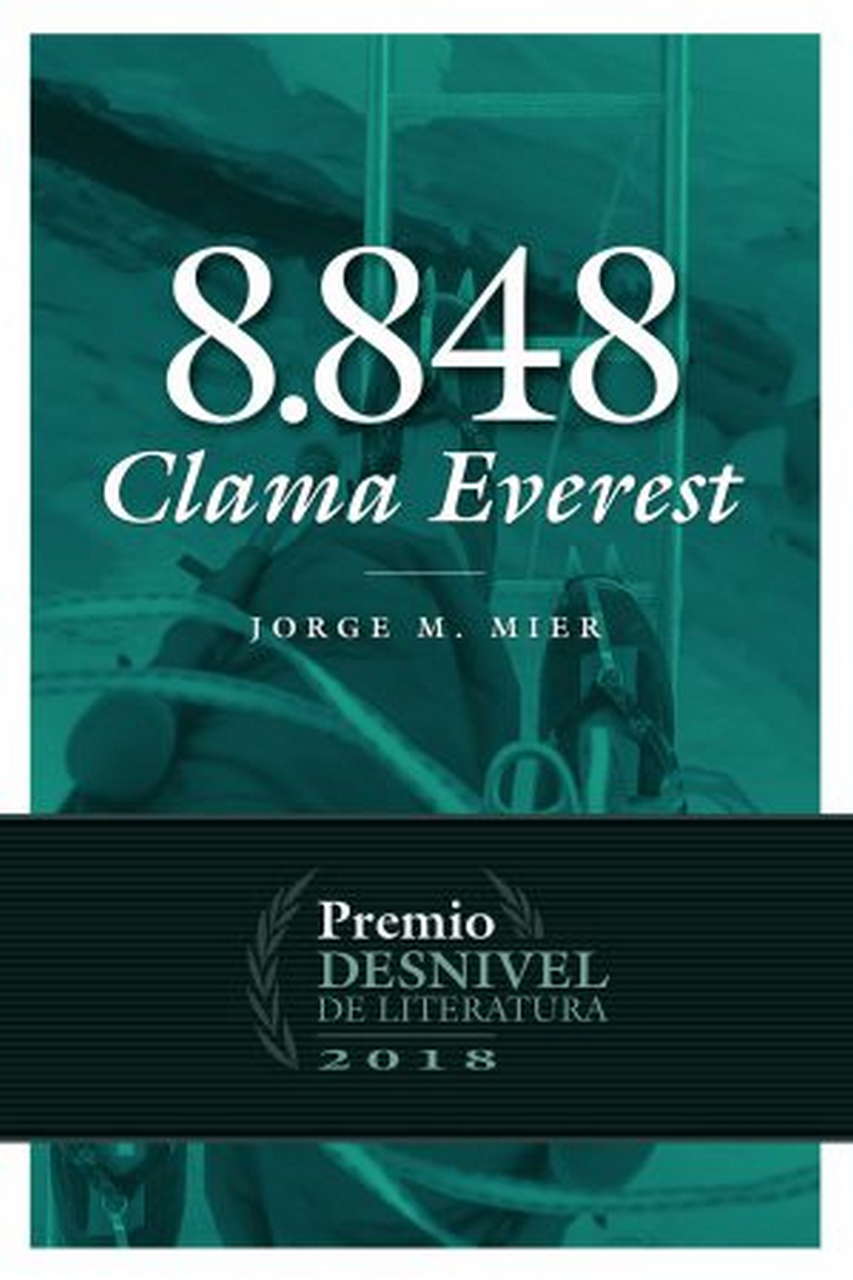 Literatura  8.848 Clama Everest. Premio Desnivel de Literatura 2018 por Ediciones Desnivel