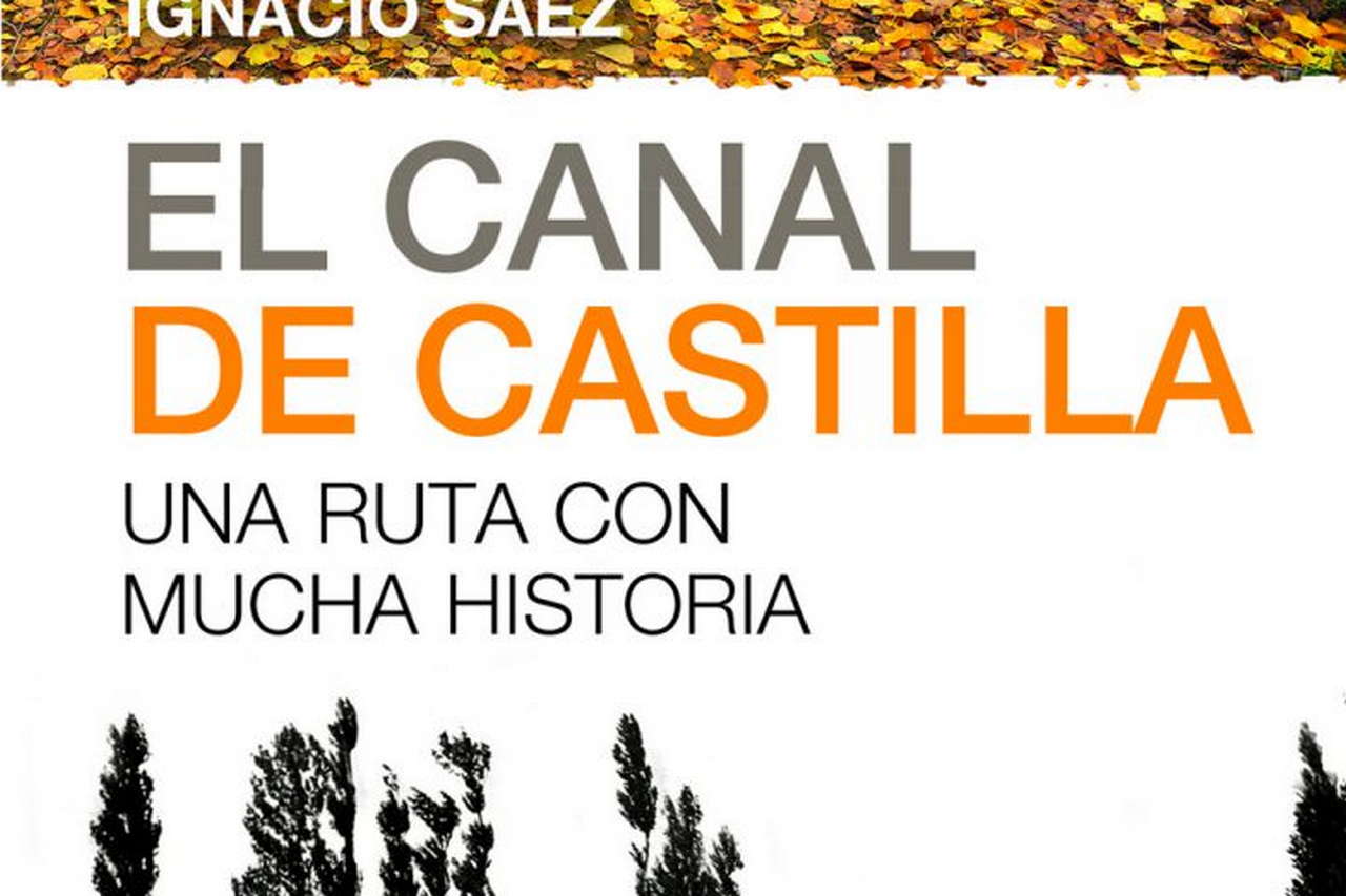 El Canal de Castilla. Un ruta con mucha historia por Ediciones Desnivel