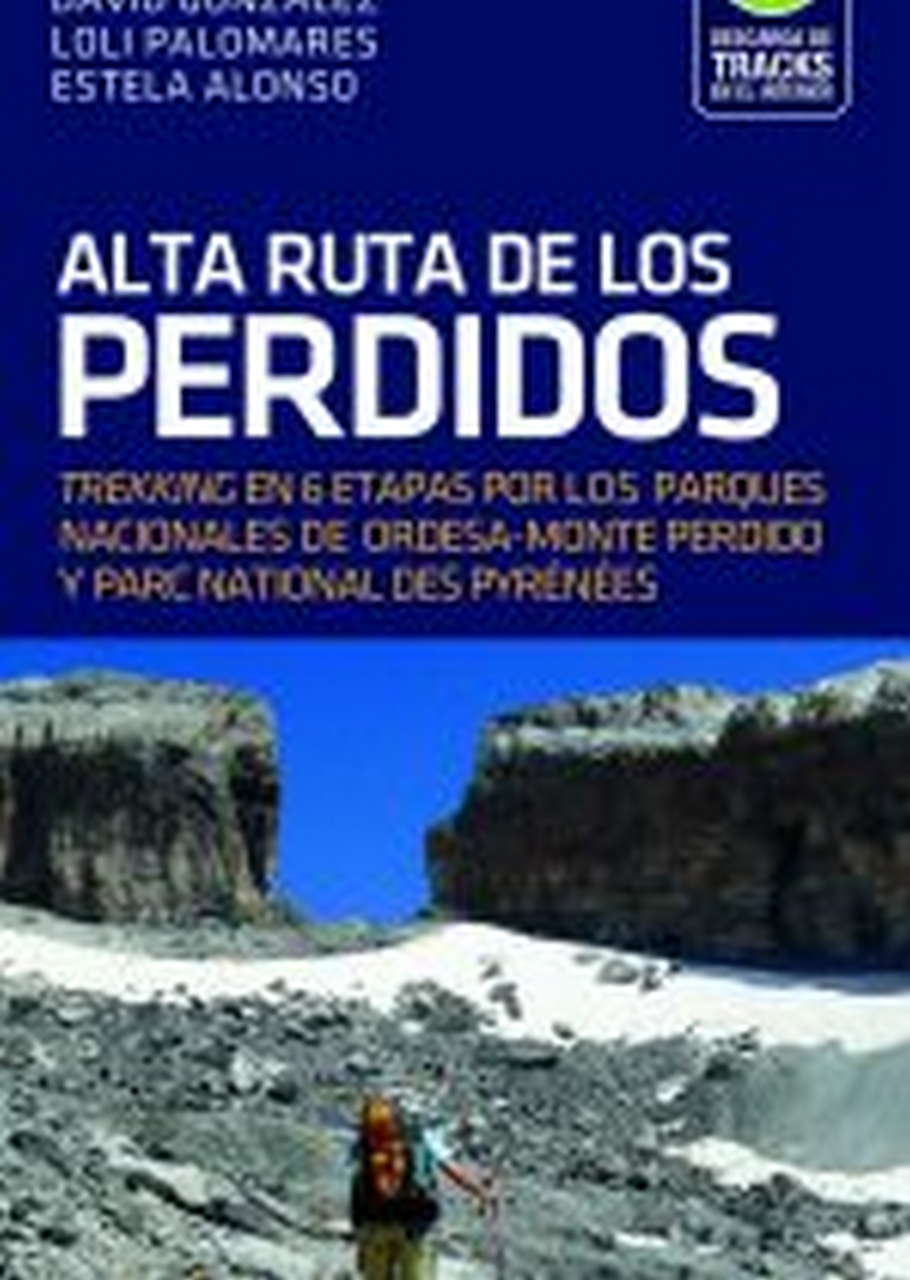 Guias  Alta Ruta de los Perdidos. Trekking en 6 etapas por los Parques Nacionales de Ordesa-Monte Perdido y Parc National des Pyrenées. por Ediciones Desnivel