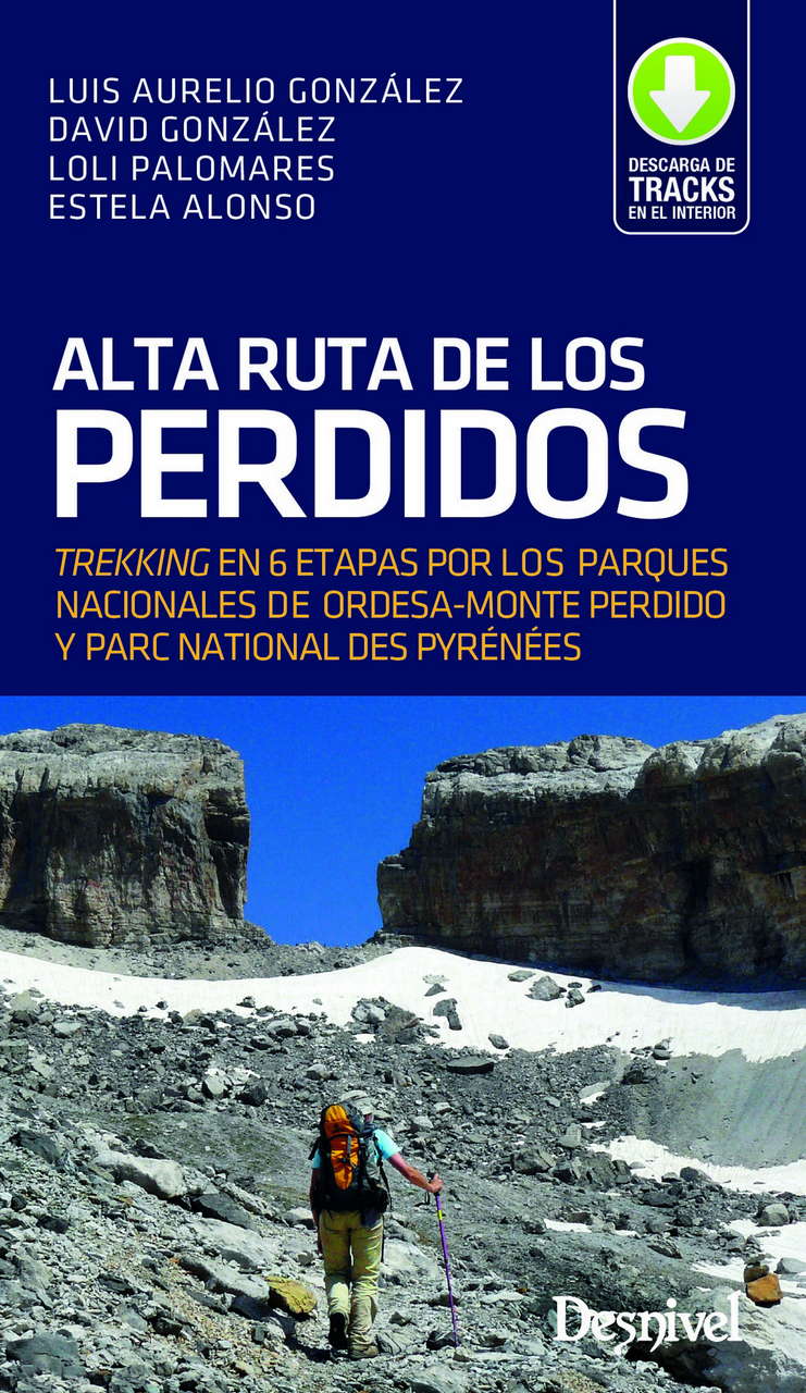 Guias Alta Ruta de los Perdidos. Trekking en 6 etapas por los Parques Nacionales de Ordesa-Monte Perdido y Parc National des Pyrenées. por Ediciones Desnivel