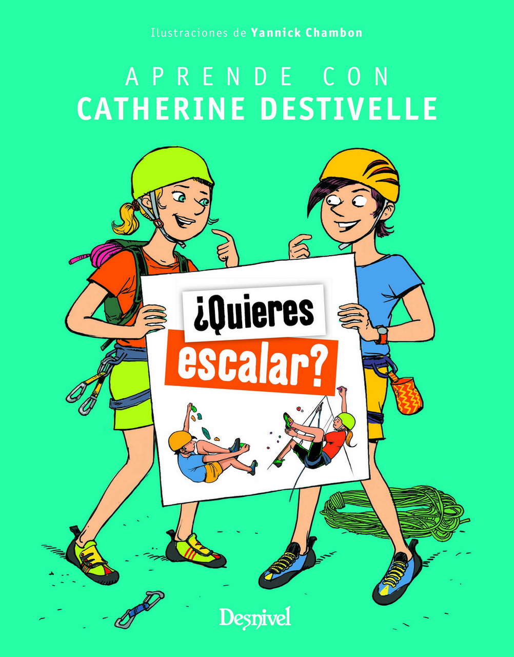Manuales ¿Quieres escalar? Aprende con Catherine Destivelle. por Ediciones Desnivel