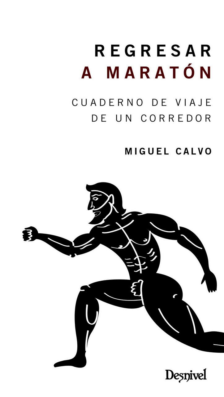 Regresar a Maratón. Cuaderno de viaje de un corredor por Ediciones Desnivel