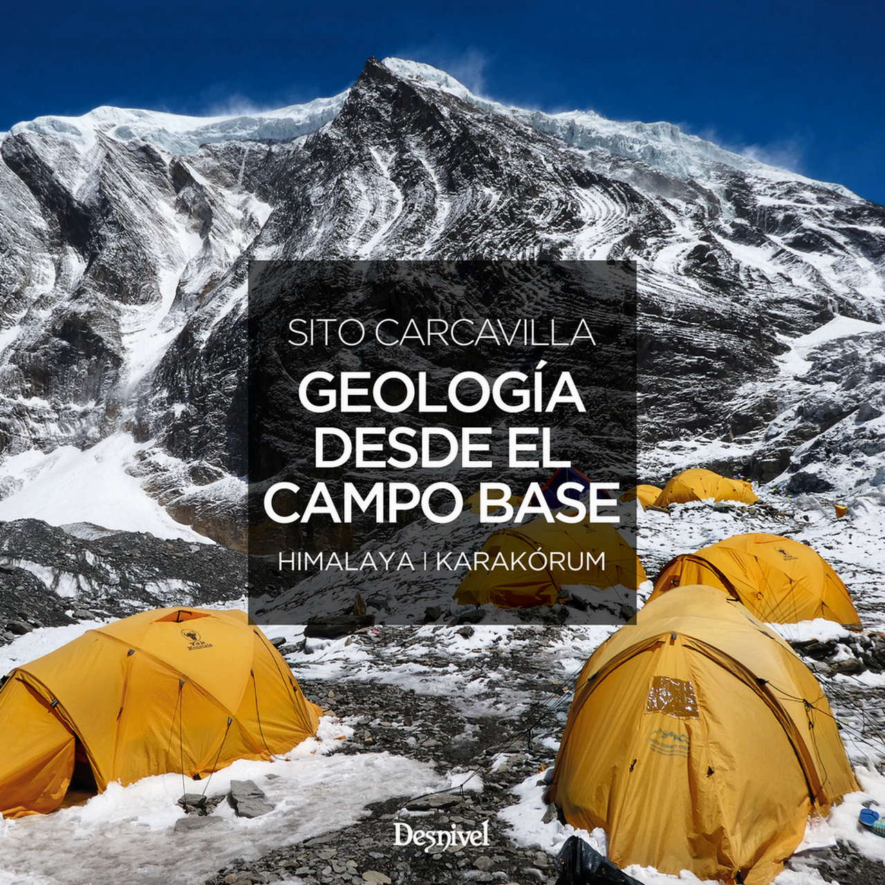 Geología desde el campo base. Himalaya * Karakorum por Ediciones Desnivel