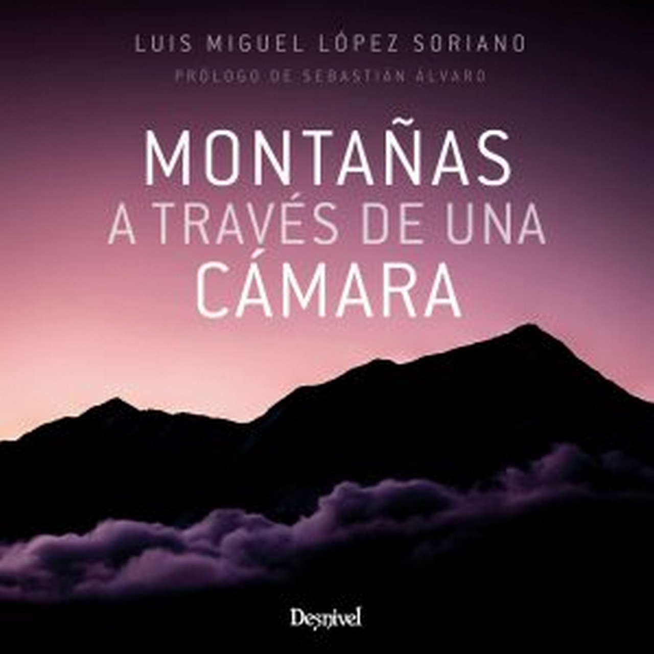 Montañas a través de una cámara.  por Ediciones Desnivel