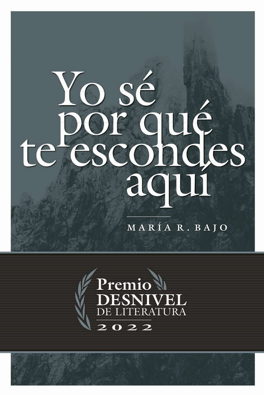 Literatura  Yo sé por qué te escondes aquí. Premio Desnivel de Literatura 2022 por Ediciones Desnivel