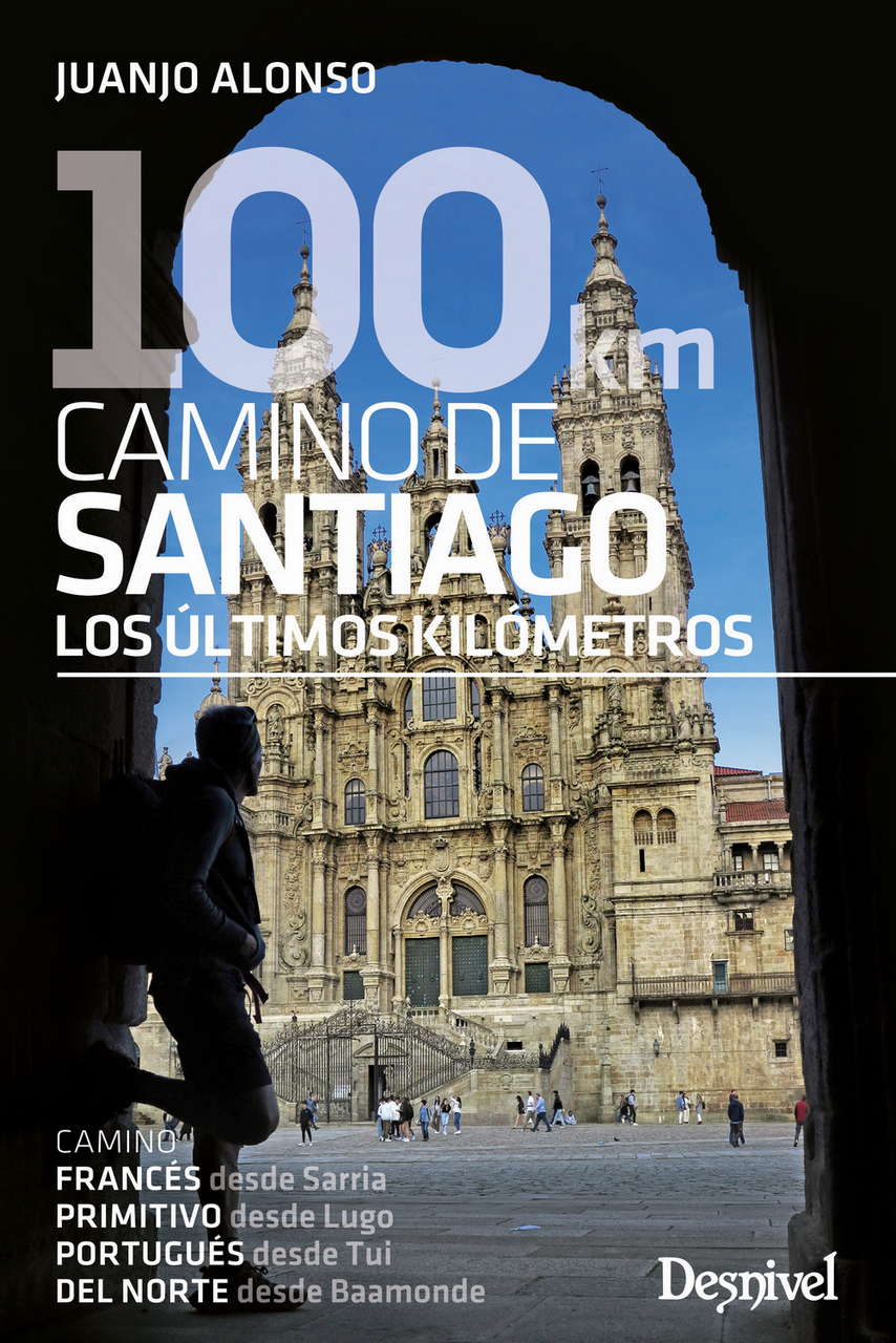 Guias 100 km Camino de Santiago. Los últimos kilómetros por Ediciones Desnivel