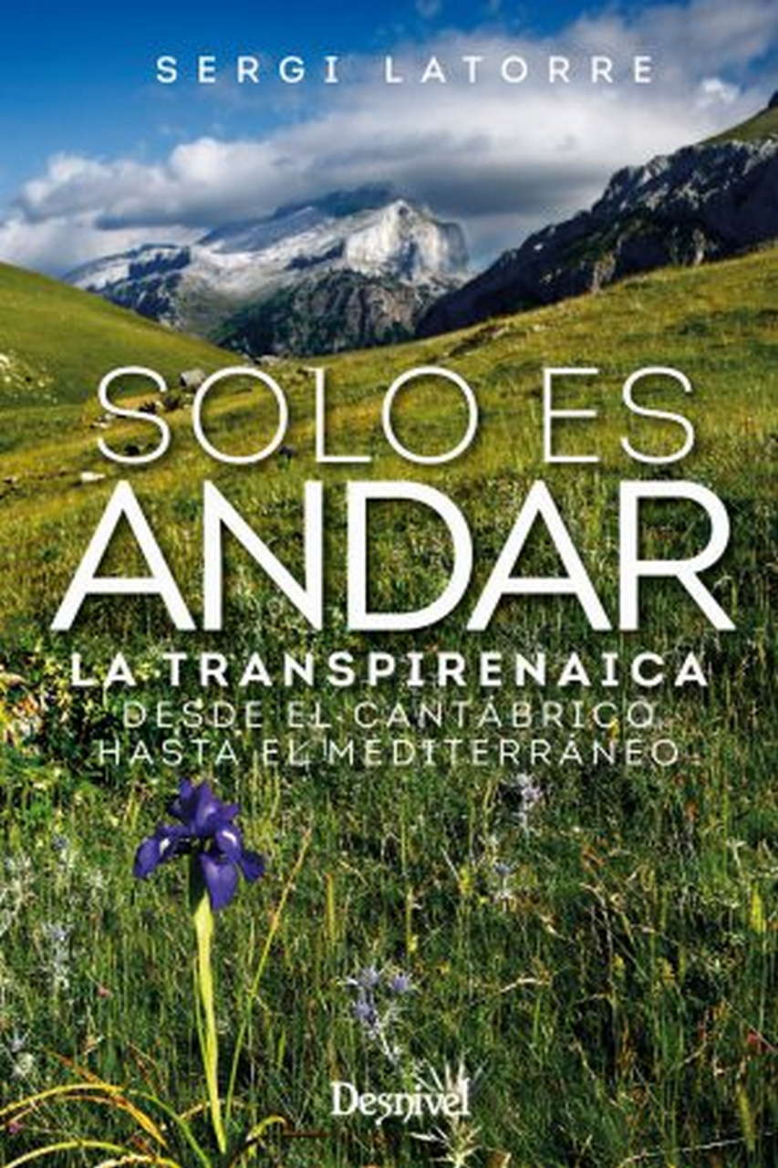 Literatura  Solo es andar. La Transpirenaica desde el Cantábrico hasta el Mediterráneo por Ediciones Desnivel
