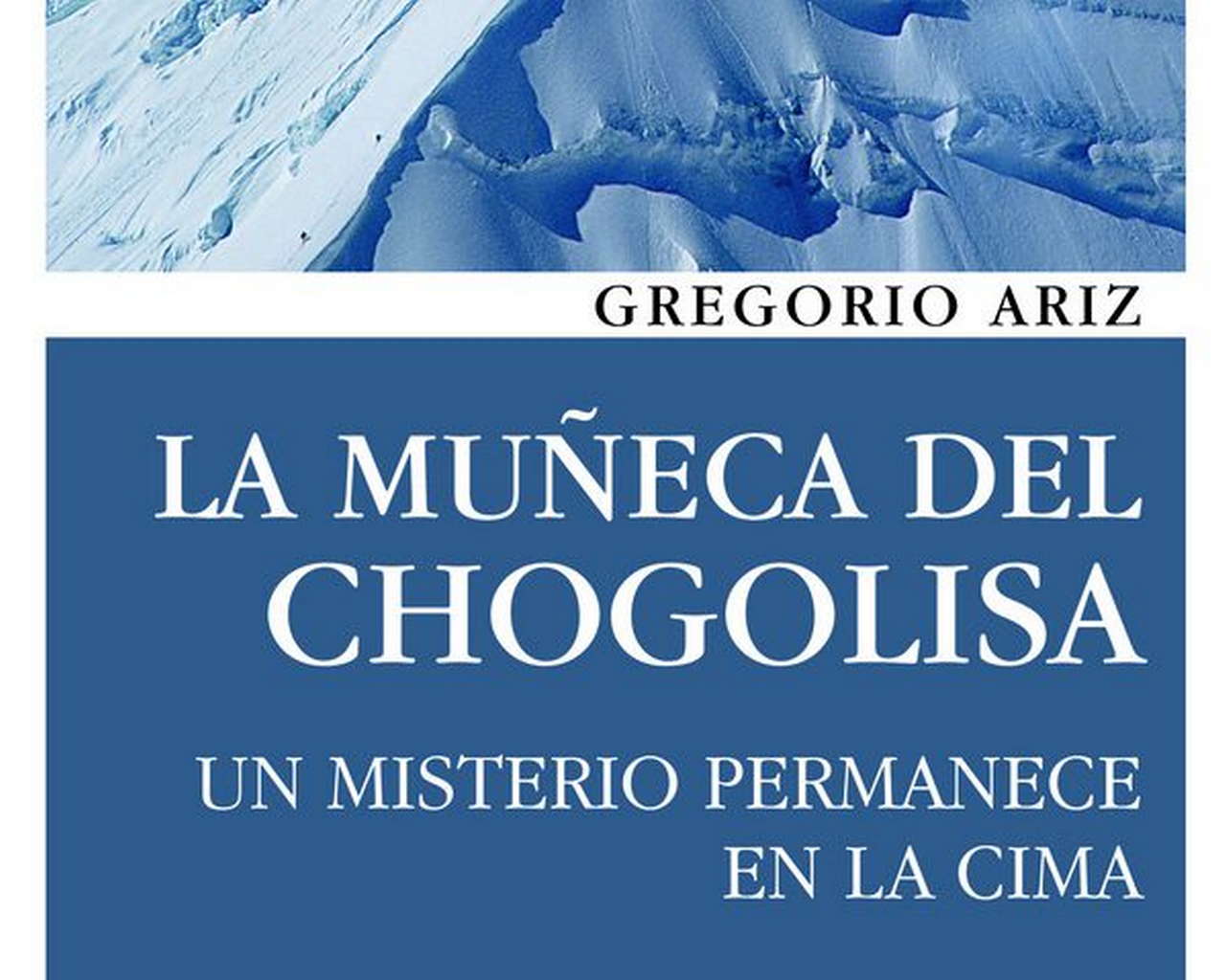 La muñeca de Chogolisa. Un misterio permanece en la cima por Ediciones Desnivel