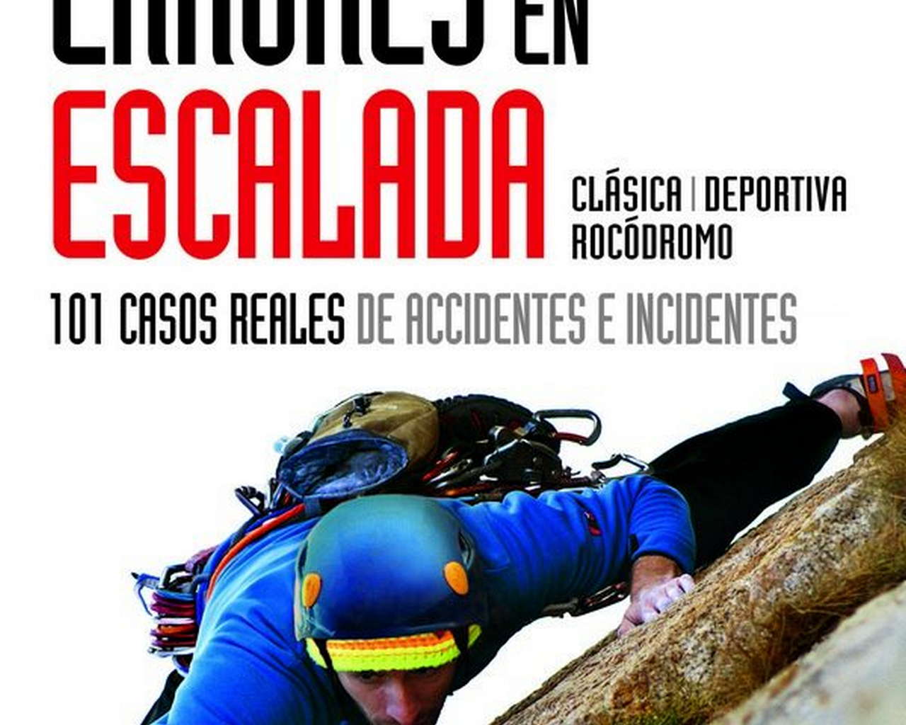 Errores en escalada. 101 casos reales de accidentes e incidentes. Clásica-Deportiva-Rocódromo por Ediciones Desnivel