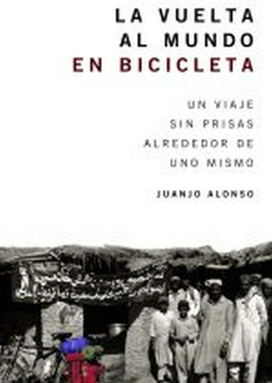 La vuelta al mundo en bicicleta. Un viaje sin prisas alrededor de uno mismo por Ediciones Desnivel